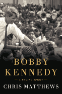 Bobby Kennedy: A Raging Spirit