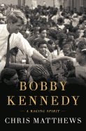Bobby Kennedy: A Raging Spirit