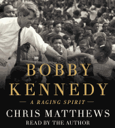Bobby Kennedy: A Raging Spirit