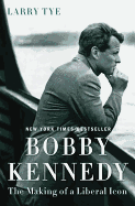 Bobby Kennedy: The Making of a Liberal Icon