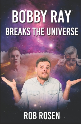 Bobby Ray Breaks the Universe - Rosen, Rob