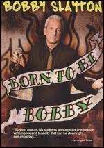Bobby Slayton: Born to Be Bobby