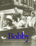 Bobby: The Life and Times of Bobby Jones