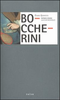 Boccherini: Piano Quintets - Carlo Antonio Testore (cello maker); Patrick Cohen (piano); Quatuor Mosa�ques
