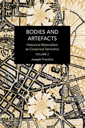 Bodies and Artefacts Vol 2.: Historical Materialism as Corporeal Semiotics