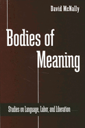 Bodies of Meaning: Studies on Language, Labor, and Liberation