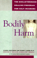 Bodily Harm: The Breakthrough Healing Program for Self-Injurers / - Conterio, Karen, and Kingsonbloom, Jennifer, and Lader, Wendy, Ph.D.