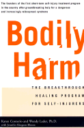 Bodily Harm: The Breakthrough Healing Program for Self-Injurers
