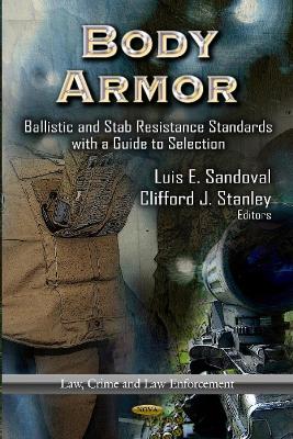 Body Armor: Ballistic & Stab Resistance Standards with a Guide to Selection - Sandoval, Luis E (Editor), and Stanley, Clifford J (Editor)