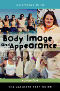 Body Image and Appearance: The Ultimate Teen Guide