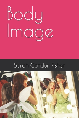Body Image - Fisher, Gregory T, and Condor-Fisher, Sarah P