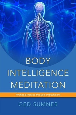 Body Intelligence Meditation: Finding Presence through Embodiment - Sumner, Ged