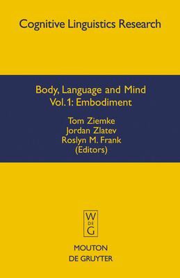 Body, Language and Mind: Volume 1: Embodiment - Ziemke, Tom (Editor), and Zlatev, Jordan (Editor), and Frank, Roslyn M (Editor)