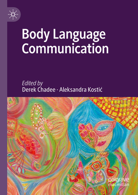 Body Language Communication - Chadee, Derek (Editor), and Kostic, Aleksandra (Editor)