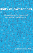 Body of Awareness: A Somatic and Developmental Approach to Psychotherapy
