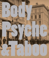Body Psyche & Taboo: Vienna Actionism and Early Vienna Modernism