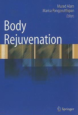 Body Rejuvenation - Alam, Murad, Dr., MD (Editor), and Pongprutthipan, Marisa (Editor)