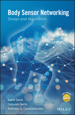 Body Sensor Networking, Design and Algorithms - Sanei, Saeid, and Jarchi, Delaram, and Constantinides, Anthony G.