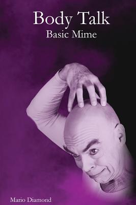 Body Talk: Basic Mime - Diamond, Mario, and Beaumier, Rene (Photographer), and Wall, Thom (Editor)