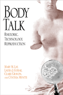 Body Talk: Rhetoric, Technology, Reproduction