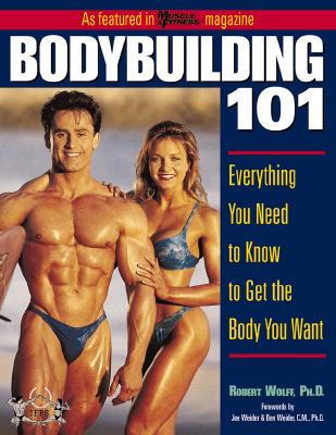 Bodybuilding 101 - Wolff, Robert, PhD, and Wolff Robert