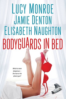 Bodyguards in Bed - Monroe, Lucy, and Denton, Jamie, and Naughton, Elisabeth