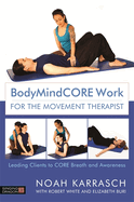 Bodymindcore Work for the Movement Therapist: Leading Clients to Core Breath and Awareness