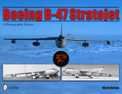 Boeing B-47 Stratojet: A Photographic History