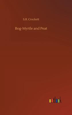 Bog-Myrtle and Peat - Crockett, S R