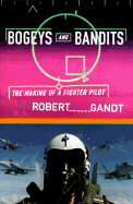 Bogeys and Bandits: The Making of a Fighter Pilot