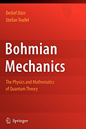 Bohmian Mechanics: The Physics and Mathematics of Quantum Theory