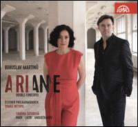Bohuslav Martinu: Ariane; Double Concerto - Abdellah Lasri (tenor); Baurzhan Anderzhanov (bass); Ivo Kah�nek (piano); Simona Saturova (soprano); Tijl Faveyts (bass);...
