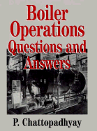 Boiler Operations: Questions and Answers - Chattopadhyay, P