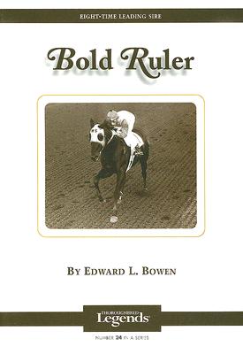 Bold Ruler: Thoroughbred Legends - Bowen, Edward L