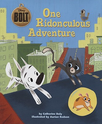 Bolt One Ridonculous Adventure - Disney Books, and Daly, Catherine