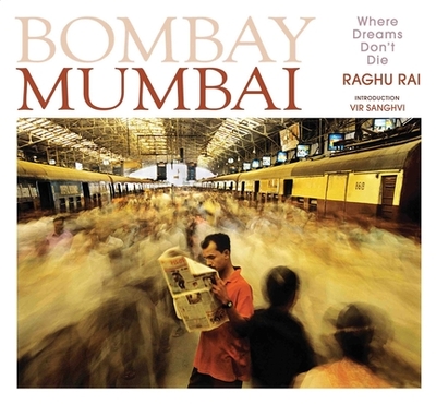Bombay Mumbai: Where Dreams Don't Die - Rai, Raghu