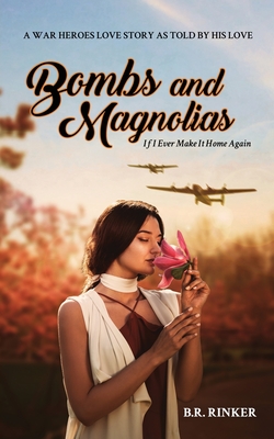 Bombs and Magnolias: If I Ever Make It Home Again - Rinker, B R