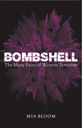 Bombshell: The Many Faces of Women Terrorists