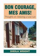 Bon Courage, Mes Amis!: Thoughts on Restoring a Rural Ruin