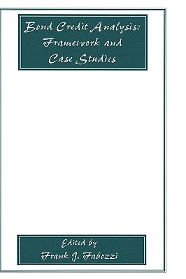 Bond Credit Analysis: Framework and Case Studies - Fabozzi, Frank J (Editor)