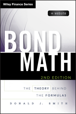 Bond Math, + Website: The Theory Behind the Formulas - Smith, Donald J