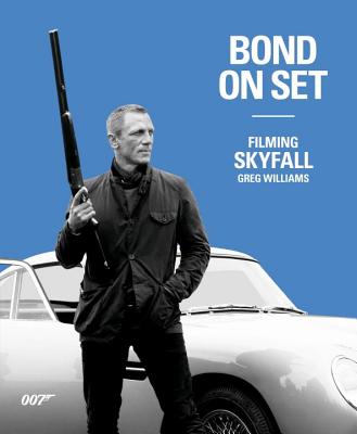 Bond on Set: Filming Skyfall - Williams, Greg