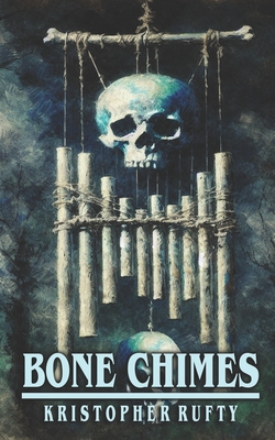 Bone Chimes - Rufty, Kristopher