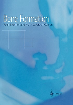Bone Formation - Bronner, Felix (Editor), and Rodan, G.A. (Foreword by), and Farach-Carson, Mary C. (Editor)