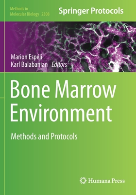 Bone Marrow Environment: Methods and Protocols - Esp�li, Marion (Editor), and Balabanian, Karl (Editor)