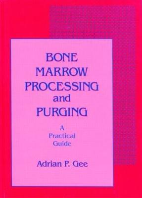 Bone Marrow Processing and Purging: A Practical Guide - Gee, Adrian P