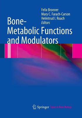 Bone-Metabolic Functions and Modulators - Bronner, Felix, Ph.D. (Editor), and Farach-Carson, Mary C (Editor), and Roach, Helmtrud I (Editor)