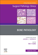 Bone Pathology, an Issue of Surgical Pathology Clinics: Volume 18-3