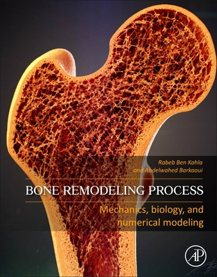 Bone Remodeling Process: Mechanics, Biology, and Numerical Modeling - Ben Kahla, Rabeb, and Barkaoui, Abdelwahed