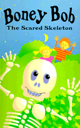 Boney Bob the Scared Skeleton